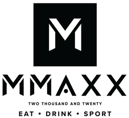 MMAXX TWO THOUSAND AN TWENTY EAT · DRINK · SPORT trademark