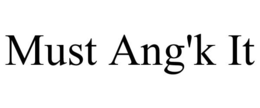MUST ANG'K IT trademark
