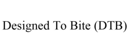 DESIGNED TO BITE (DTB) trademark
