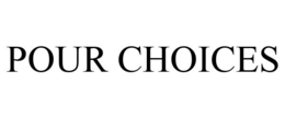 POUR CHOICES trademark