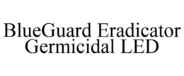 BLUEGUARD ERADICATOR GERMICIDAL LED trademark