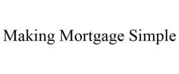 MAKING MORTGAGE SIMPLE trademark