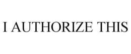 I AUTHORIZE THIS trademark