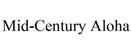 MID-CENTURY ALOHA trademark