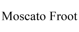 MOSCATO FROOT trademark