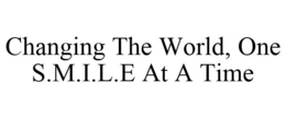CHANGING THE WORLD, ONE S.M.I.L.E AT A TIME trademark