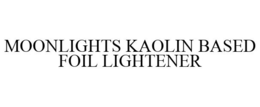 MOONLIGHTS KAOLIN BASED FOIL LIGHTENER trademark