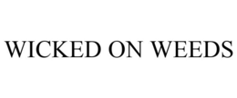 WICKED ON WEEDS trademark
