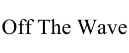 OFF THE WAVE trademark
