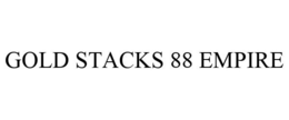 GOLD STACKS 88 EMPIRE trademark