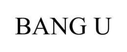 BANG U trademark