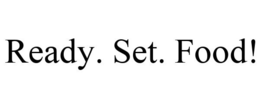 READY. SET. FOOD! trademark