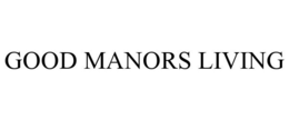 GOOD MANORS LIVING trademark