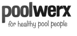 POOLWERX FOR HEALTHY POOL PEOPLE trademark