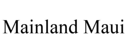MAINLAND MAUI trademark