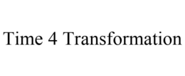 TIME 4 TRANSFORMATION trademark