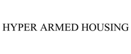 HYPER ARMED HOUSING trademark