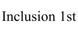 INCLUSION 1ST trademark