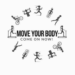 MOVE YOUR BODY COME ON NOW! trademark