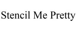 STENCIL ME PRETTY trademark