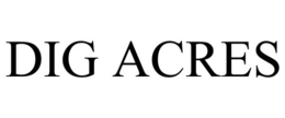 DIG ACRES trademark