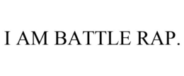 I AM BATTLE RAP. trademark