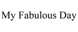 MY FABULOUS DAY trademark