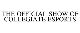 THE OFFICIAL SHOW OF COLLEGIATE ESPORTS trademark