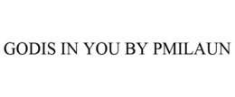 GODIS IN YOU BY PMILAUN trademark