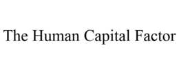 THE HUMAN CAPITAL FACTOR trademark