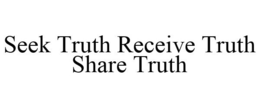 SEEK TRUTH RECEIVE TRUTH SHARE TRUTH trademark