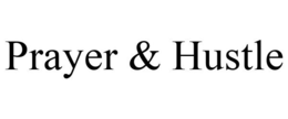 PRAYER & HUSTLE trademark