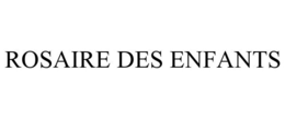 ROSAIRE DES ENFANTS trademark