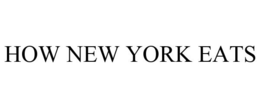HOW NEW YORK EATS trademark