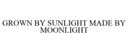 GROWN BY SUNLIGHT MADE BY MOONLIGHT trademark