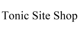 TONIC SITE SHOP trademark
