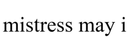 MISTRESS MAY I trademark