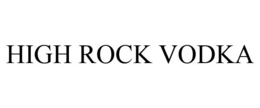 HIGH ROCK VODKA trademark