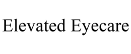 ELEVATED EYECARE trademark