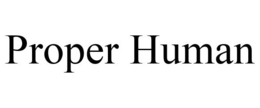 PROPER HUMAN trademark