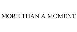 MORE THAN A MOMENT trademark
