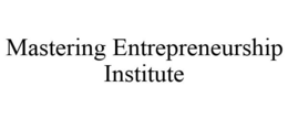 MASTERING ENTREPRENEURSHIP INSTITUTE trademark