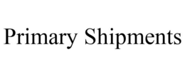 PRIMARY SHIPMENTS trademark