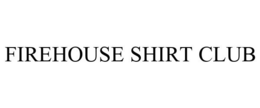 FIREHOUSE SHIRT CLUB trademark