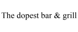 THE DOPEST BAR & GRILL trademark