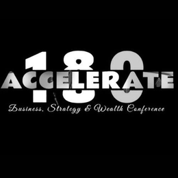 ACCELERATE 180 BUSINESS, STRATEGY & WEALTH CONFERENCE trademark