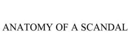 ANATOMY OF A SCANDAL trademark