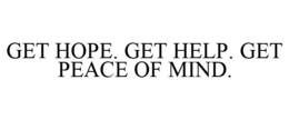 GET HOPE. GET HELP. GET PEACE OF MIND. trademark