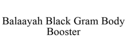BALAAYAH BLACK GRAM BODY BOOSTER trademark