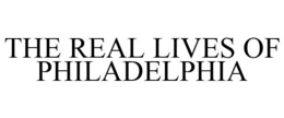THE REAL LIVES OF PHILADELPHIA trademark
